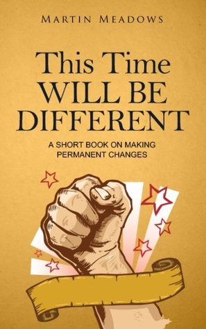[37910] !R.e.a.d^ This Time Will Be Different: A Short Book on Making Permanent Changes - Martin Meadows ^ePub^