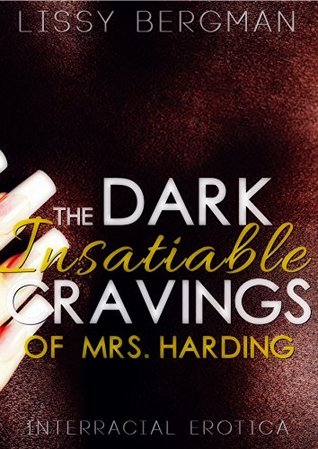 [d2e03] %R.e.a.d~ The Dark, Insatiable Cravings of Mrs. Harding: Interracial Erotica - Lissy Bergman @PDF~