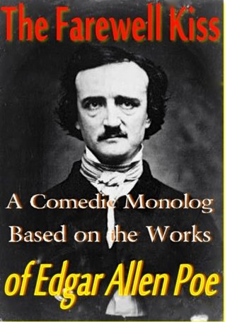 [8210e] *Read^ The Farewell Kiss: - A comedic monolog based on the works of Edgar Allen [sic] Poe - Carl Scott Harker #e.P.u.b!