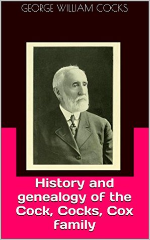 [7ed55] *R.e.a.d~ History and genealogy of the Cock, Cocks, Cox family - George William Cocks #P.D.F^