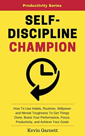 [fc0ef] #Download~ Self-Discipline Master: How To Use Habits, Routines, Willpower and Mental Toughness To Get Things Done, Boost Your Performance, Focus, Productivity, and  Goals (Master Productivity Series Book 1) - Kevin Garnett ~PDF!