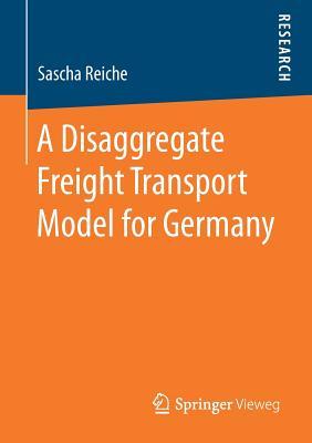 [31a6c] !Read! A Disaggregate Freight Transport Model for Germany - Sascha Reiche !ePub~