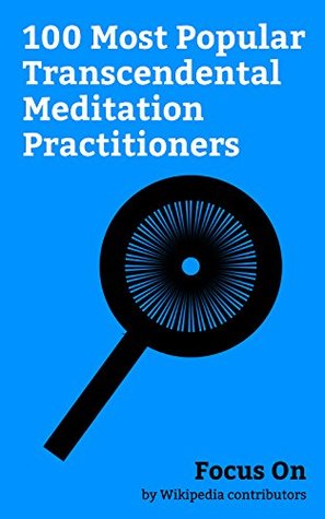 [ba444] %F.u.l.l.~ #D.o.w.n.l.o.a.d# Focus On: 100 Most Popular Transcendental Meditation Practitioners: Jennifer Aniston, Eva Mendes, Nicole Kidman, Clint Eastwood, Jim Carrey, Patrick Swayze,  Gisele Bündchen, Paul McCartney, etc. - Wikipedia contributors @P.D.F!