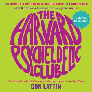 [336e8] ~R.e.a.d* The Harvard Psychedelic Club: How Timothy Leary, Ram Dass, Huston Smith, and Andrew Weil Killed the Fifties and Ushered in a New Age for America - Don Lattin ^ePub~