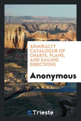 [c43ac] #R.e.a.d* Admiralty Catalogue of Charts, Plans, and Sailing Directions - Anonymous ^P.D.F~