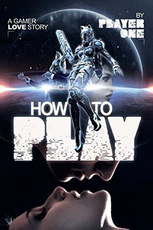 [b182d] %Full* ~Download@ How To Play: a gamer love story by Player One - Player One *P.D.F~