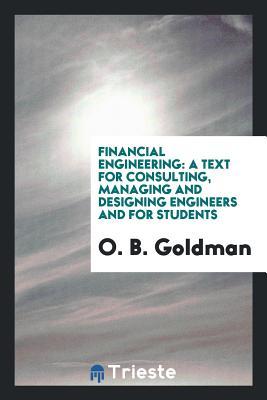 [56421] ~Read~ Financial Engineering: A Text for Consulting, Managing and Designing Engineers and for Students - Otto Berger Goldman !ePub#