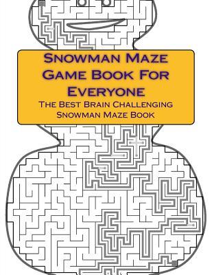 [d8715] ~F.u.l.l.@ ^D.o.w.n.l.o.a.d* Snowman Maze Game Book for Everyone: The Best Brain Challenging Snowman Maze Book - Puzzle Builder %P.D.F*