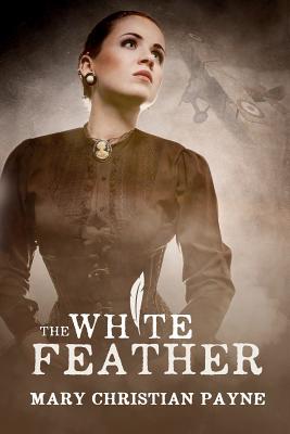 [af85f] %R.e.a.d~ @O.n.l.i.n.e* The White Feather: A Novel of Forbidden Love in World War I England - Mary Christian Payne ^P.D.F@