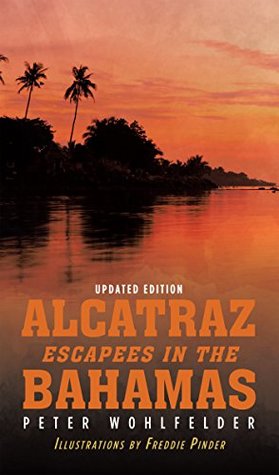 [b2c98] #R.e.a.d* !O.n.l.i.n.e@ Alcatraz Escapees in the Bahamas: Updated Edition - Peter Wohlfelder #e.P.u.b%