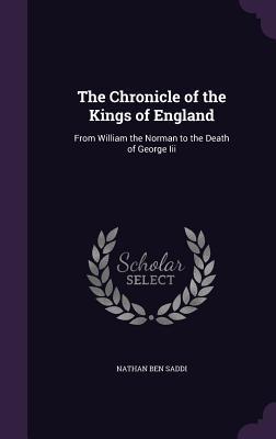 [16cae] *Read% ~Online! The Chronicle of the Kings of England: From William the Norman to the Death of George III - Nathan Ben Saddi !P.D.F!