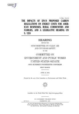 [ed7e5] %R.e.a.d# *O.n.l.i.n.e^ The Impacts of EPA's Proposed Carbon Regulations on Energy Costs for American Businesses, Rural Communities and Families, and a Legislative Hearing on S. 1324 - U.S. Congress ^ePub~