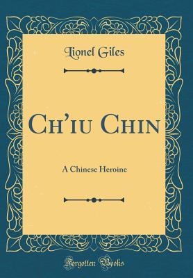 [a0af3] !R.e.a.d% ^O.n.l.i.n.e^ Ch'iu Chin: A Chinese Heroine (Classic Reprint) - Lionel Giles *ePub^