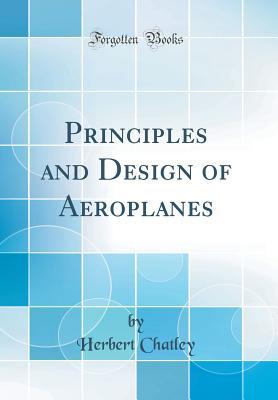 [89683] %Full~ @Download# Principles and Design of A�roplanes (Classic Reprint) - Herbert Chatley ~PDF#