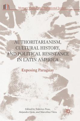 [7718a] ~F.u.l.l.! ~D.o.w.n.l.o.a.d* Authoritarianism, Cultural History, and Political Resistance in Latin America: Exposing Paraguay - Frederico Pous #ePub~