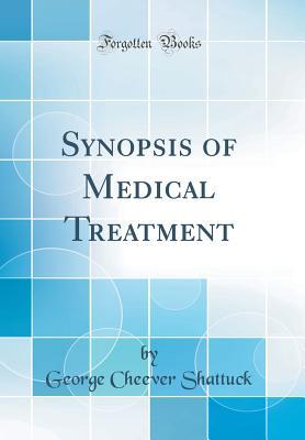 [e345f] !Read@ #Online~ Synopsis of Medical Treatment (Classic Reprint) - George Cheever Shattuck #e.P.u.b#