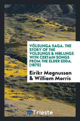 [82d57] !Read* Völsunga Saga. the Story of the Volsungs & Niblungs with Certain Songs from the Elder Edda. [1870] - Anonymous !PDF@