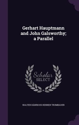 [1999a] ^Read^ Gerhart Hauptmann and John Galsworthy; A Parallel - Walter Hanrichs Renner Trumbauer @ePub*