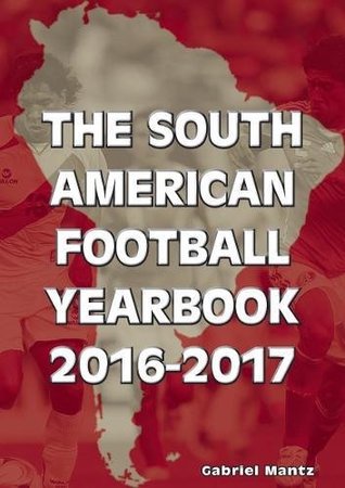 [53096] @Full* ~Download* The South American Football Yearbook 2016-2017 - Gabriel Mantz %PDF#