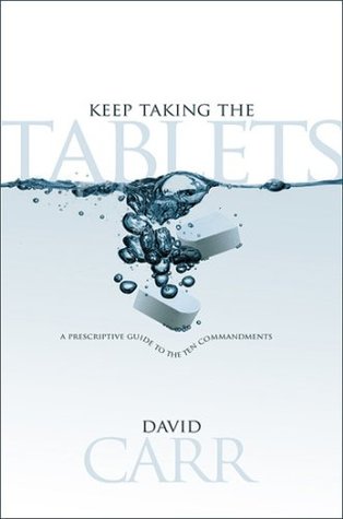 [0cc8e] ^F.u.l.l.* #D.o.w.n.l.o.a.d^ Keep Taking the Tablets!: A Prescriptive Guide to the 10 Commandments - David Carr ~PDF*