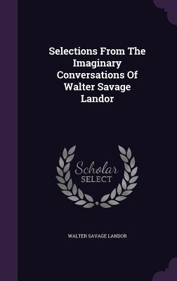 [9fc30] ~F.u.l.l.^ ^D.o.w.n.l.o.a.d# Selections from the Imaginary Conversations of Walter Savage Landor - Walter Savage Landor !PDF~