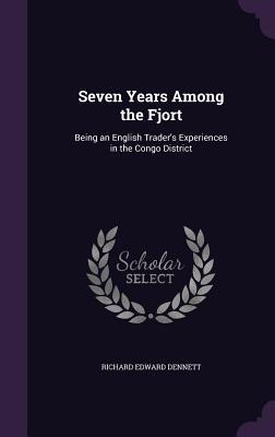 [b4121] *Read* Seven Years Among the Fjort: Being an English Trader's Experiences in the Congo District - Richard Edward Dennett *PDF^