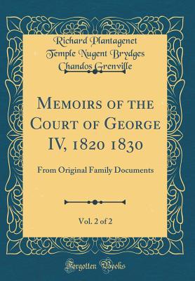 [5157d] @Read! Memoirs of the Court of George IV, 1820 1830, Vol. 2 of 2: From Original Family Documents (Classic Reprint) - Richard Plantagenet Temple Nu Grenville ~e.P.u.b%