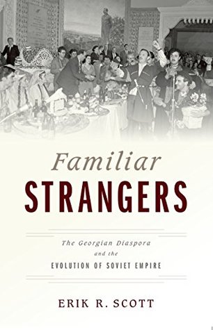 [bb10f] #Read* ~Online@ Familiar Strangers: The Georgian Diaspora and the Evolution of Soviet Empire - Erik Scott !e.P.u.b*