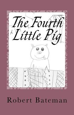 [d7506] !R.e.a.d~ %O.n.l.i.n.e@ The Fourth Little Pig: A story of the other Little Pig - Robert Bateman *e.P.u.b*
