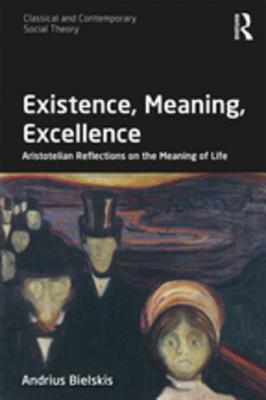 [5e7d7] @R.e.a.d^ Existence, Meaning, Excellence: Aristotelian Reflections on the Meaning of Life - Andrius Bielskis %ePub@