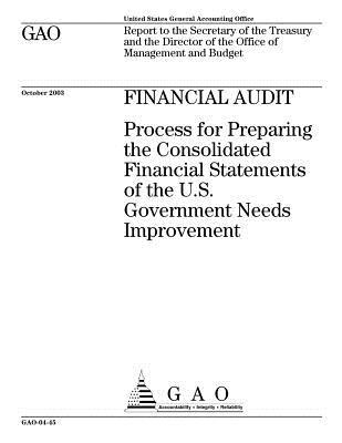 [19339] *Read% @Online! Financial Audit: Process for Preparing the Consolidated Financial Statements of the U.S. Government Needs Improvement - U.S. Government Accountability Office @PDF#