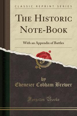 90e30] %D.o.w.n.l.o.a.d~ The Historic Note-Book: With an Appendix of Battles (Classic Reprint) - Ebenezer Cobham Brewer ~PDF%