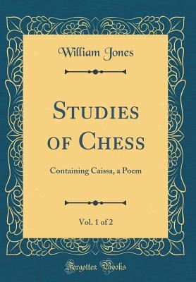 [62c51] !F.u.l.l.~ *D.o.w.n.l.o.a.d# Studies of Chess, Vol. 1 of 2: Containing Caissa, a Poem (Classic Reprint) - William Jones ~PDF@