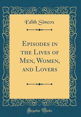 [94f41] %Read* @Online^ Episodes in the Lives of Men, Women, and Lovers (Classic Reprint) - Edith Jemima Simcox !PDF^