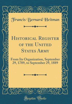 [4f0c7] !R.e.a.d@ #O.n.l.i.n.e^ Historical Register of the United States Army: From Its Organization, September 29, 1789, to September 29, 1889 (Classic Reprint) - Francis Bernard Heitman #ePub%