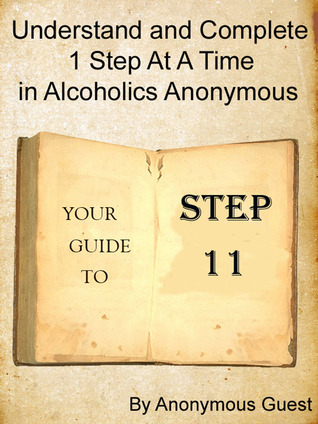 [3d07a] #R.e.a.d@ !O.n.l.i.n.e~ Step 11: Understand and Complete One Step At A Time in Recovery with Alcoholics Anonymous - Anonymous Guest ^e.P.u.b@
