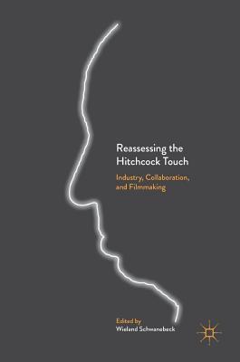 [956bd] ~Full^ !Download@ Reassessing the Hitchcock Touch: Industry, Collaboration, and Filmmaking - Wieland Schwanebeck %ePub^