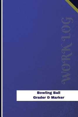 4a927] %D.o.w.n.l.o.a.d# Bowling Ball Grader & Marker Work Log: Work Journal, Work Diary, Log - 126 Pages, 6 X 9 Inches - Orange Logs @P.D.F*