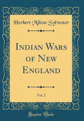 [72067] ^F.u.l.l.^ %D.o.w.n.l.o.a.d^ Indian Wars of New England, Vol. 2 (Classic Reprint) - Herbert Milton Sylvester *ePub#