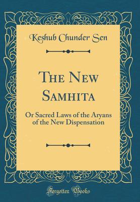 [fa7ef] !R.e.a.d# The New Samhita: Or Sacred Laws of the Aryans of the New Dispensation (Classic Reprint) - Keshub Chunder Sen *e.P.u.b!