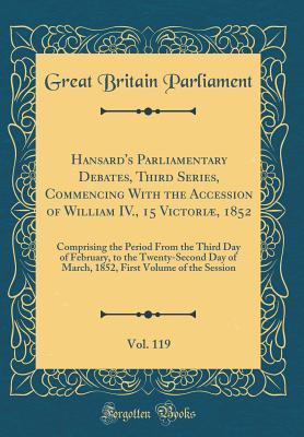 [3ea7d] *Full% #Download! Hansard's Parliamentary Debates, Third Series, Commencing with the Accession of William IV., 15 Victori�, 1852, Vol. 119: Comprising the Period from the Third Day of February, to the Twenty-Second Day of March, 1852, First Volume of the Session - Great Britain Parliament !ePub#