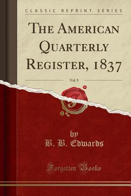 [fb1c2] *Read~ ~Online# The American Quarterly Register, 1837, Vol. 9 (Classic Reprint) - B B Edwards ~e.P.u.b@