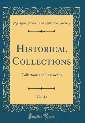 [524f0] #R.e.a.d@ !O.n.l.i.n.e@ Historical Collections, Vol. 32: Collections and Researches (Classic Reprint) - Michigan Pioneer and Historical Society #ePub@
