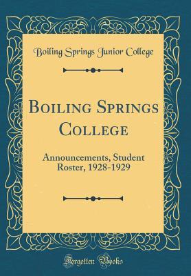 1e270] ^D.o.w.n.l.o.a.d^ Boiling Springs College: Announcements, Student Roster, 1928-1929 (Classic Reprint) - Boiling Springs Junior College *ePub@