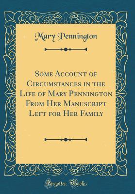[4e310] %R.e.a.d! ~O.n.l.i.n.e~ Some Account of Circumstances in the Life of Mary Pennington from Her Manuscript Left for Her Family (Classic Reprint) - Mary Proude Springett Pennington %ePub*