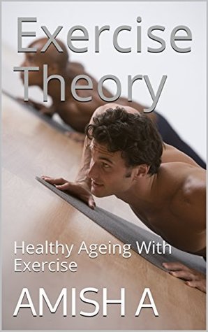 [db8a2] !Read^ Exercise Theory: Healthy Ageing With Exercise (Fitness Book 1) - Amish A. %ePub^
