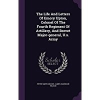 [7a4f7] *R.e.a.d~ The Life and Letters of Emory Upton, Colonel of the Fourth Regiment of Artillery, and Brevet Major-General, U.S. Army - Peter Smith Michie *e.P.u.b!