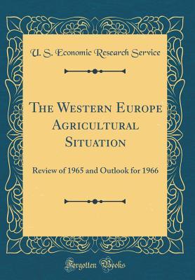 [6517b] #Full% @Download@ The Western Europe Agricultural Situation: Review of 1965 and Outlook for 1966 (Classic Reprint) - U S Economic Research Service ~e.P.u.b!