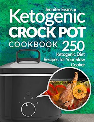 [5ac7b] !Full~ %Download^ Ketogenic Crock Pot Cookbook: 250 Ketogenic Diet Recipes for Your Slow Cooker - Jennifer Evans @P.D.F~