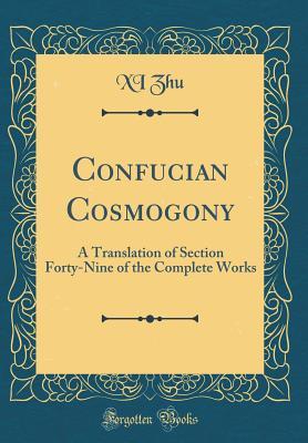 [09b63] *F.u.l.l.# *D.o.w.n.l.o.a.d! Confucian Cosmogony: A Translation of Section Forty-Nine of the Complete Works (Classic Reprint) - XI Zhu %PDF#